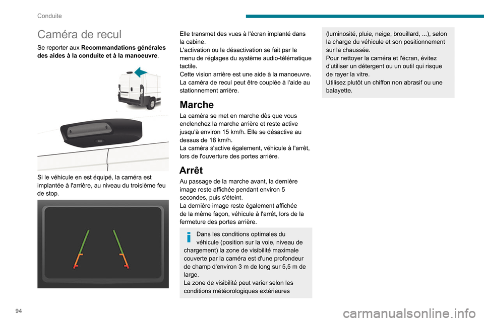 Peugeot Boxer 2020 Manuel du propriétaire (in French) 94
Conduite
Caméra de recul
Se reporter aux Recommandations générales
des aides à la conduite et à la manoeuvre.
Si le véhicule en est équipé, la caméra est
implantée à larrière, au Peugeot Boxer 2020 Manuel du propriétaire (in French) 94
Conduite
Caméra de recul
Se reporter aux Recommandations générales
des aides à la conduite et à la manoeuvre.
Si le véhicule en est équipé, la caméra est
implantée à larrière, au