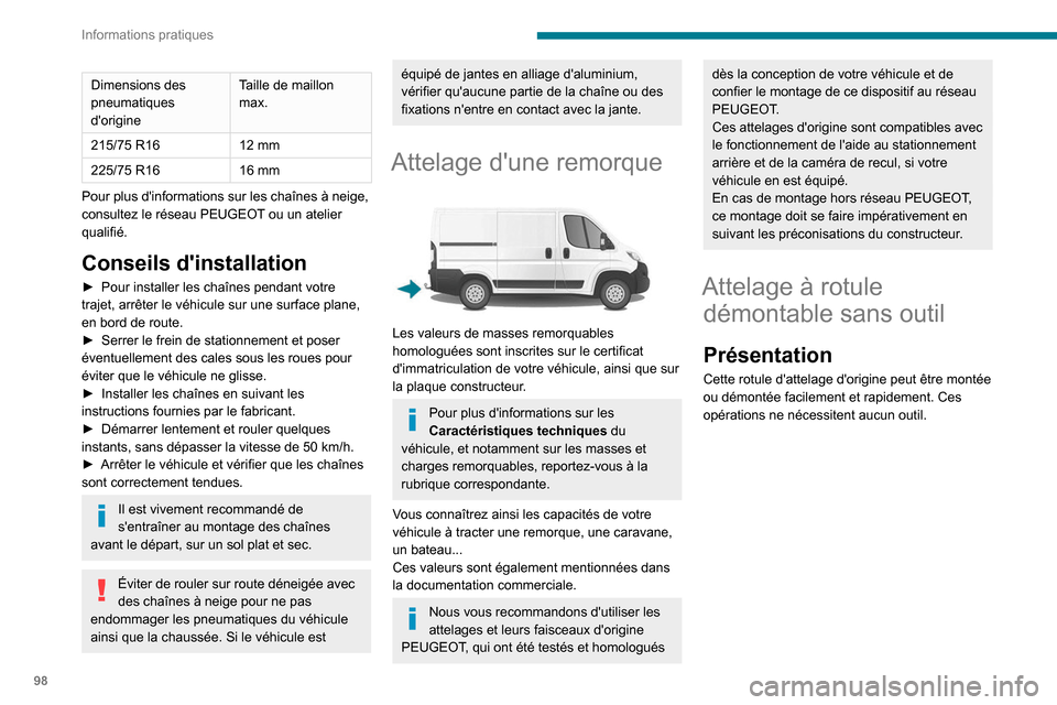 Peugeot Boxer 2020 Manuel du propriétaire (in French) 98
Informations pratiques
Dimensions des
pneumatiques
dorigineTaille de maillon
max.
215/75 R16 12 mm
225/75 R16 16 mm
Pour plus dinformations sur les chaînes à neige,
consultez le réseau PEU Peugeot Boxer 2020 Manuel du propriétaire (in French) 98
Informations pratiques
Dimensions des
pneumatiques
dorigineTaille de maillon
max.
215/75 R16 12 mm
225/75 R16 16 mm
Pour plus dinformations sur les chaînes à neige,
consultez le réseau PEU