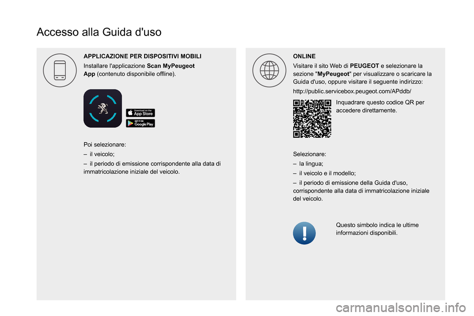 Peugeot Boxer 2020  Manuale del proprietario (in Italian)  
 
 
 
 
 
 
 
  
 
 
 
 
 
 
 
   
Accesso alla Guida duso
APPLICAZIONE PER DISPOSITIVI MOBILI
Installare lapplicazione Scan MyPeugeot 
App0003000B00460052005100570048005100580057005200030047004C0