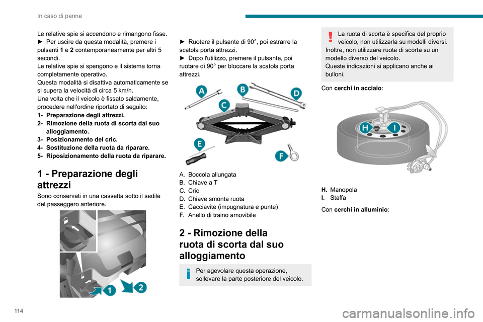 Peugeot Boxer 2020  Manuale del proprietario (in Italian) 11 4
In caso di panne
Le relative spie si accendono e rimangono fisse.► Per uscire da questa modalità, premere i pulsanti 1 e 2 contemporaneamente per altri 5 
secondi.
Le relative spie si spengono