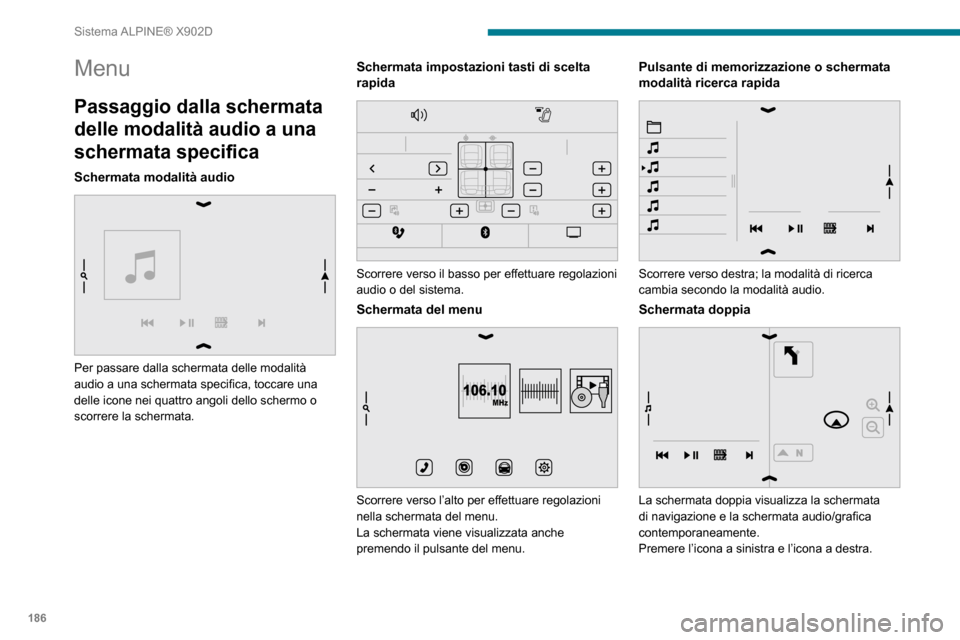 Peugeot Boxer 2020  Manuale del proprietario (in Italian) 186
Sistema ALPINE® X902D
Menu
Passaggio dalla schermata 
delle modalità audio a una 
schermata specifica
Schermata modalità audio 
 
Per passare dalla schermata delle modalità 
audio a una scherm