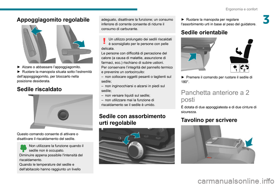 Peugeot Boxer 2020 Manuale del proprietario (in Italian) 31
Ergonomia e confort
3Appoggiagomito regolabile
► Alzare o abbassare l’appoggiagomito.► Ruotare la manopola situata sotto l’estremità dell’appoggiagomito, per bloccarlo nella
posizion Peugeot Boxer 2020 Manuale del proprietario (in Italian) 31
Ergonomia e confort
3Appoggiagomito regolabile
► Alzare o abbassare l’appoggiagomito.► Ruotare la manopola situata sotto l’estremità dell’appoggiagomito, per bloccarlo nella
posizion