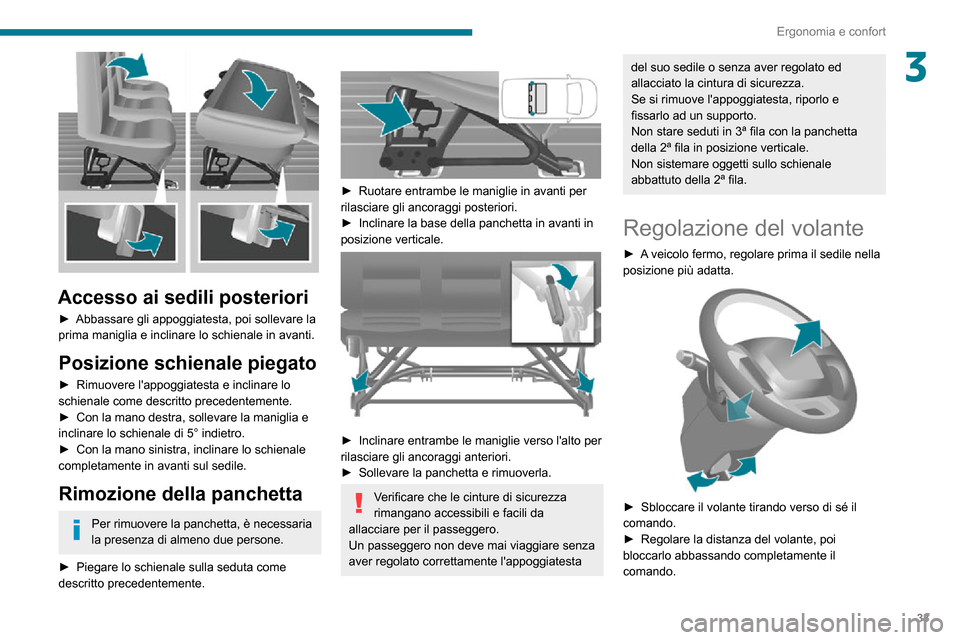 Peugeot Boxer 2020 Manuale del proprietario (in Italian) 33
Ergonomia e confort
3
Accesso ai sedili posteriori
► Abbassare gli appoggiatesta, poi sollevare la prima maniglia e inclinare lo schienale in avanti.
Posizione schienale piegato
► Rimuovere l Peugeot Boxer 2020 Manuale del proprietario (in Italian) 33
Ergonomia e confort
3
Accesso ai sedili posteriori
► Abbassare gli appoggiatesta, poi sollevare la prima maniglia e inclinare lo schienale in avanti.
Posizione schienale piegato
► Rimuovere l