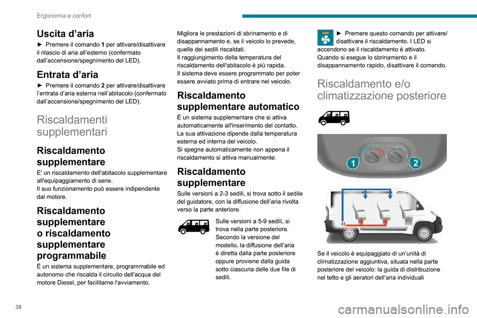 Peugeot Boxer 2020 Manuale del proprietario (in Italian) 38
Ergonomia e confort
Uscita d’aria
► Premere il comando 1 per attivare/disattivare
il rilascio di aria all’esterno (confermato
dall’accensione/spegnimento del LED).
Entrata d’aria
► Pr Peugeot Boxer 2020 Manuale del proprietario (in Italian) 38
Ergonomia e confort
Uscita d’aria
► Premere il comando 1 per attivare/disattivare
il rilascio di aria all’esterno (confermato
dall’accensione/spegnimento del LED).
Entrata d’aria
► Pr