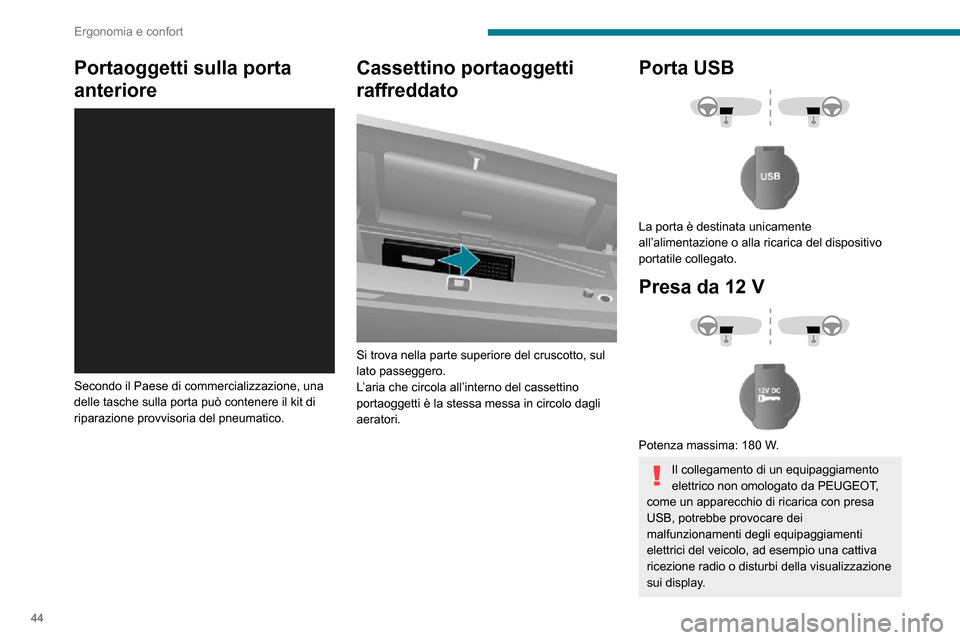 Peugeot Boxer 2020  Manuale del proprietario (in Italian) 44
Ergonomia e confort
Portaoggetti sulla porta 
anteriore
 
 
Secondo il Paese di commercializzazione, una 
delle tasche sulla porta può contenere il kit di 
riparazione provvisoria del pneumatico.
