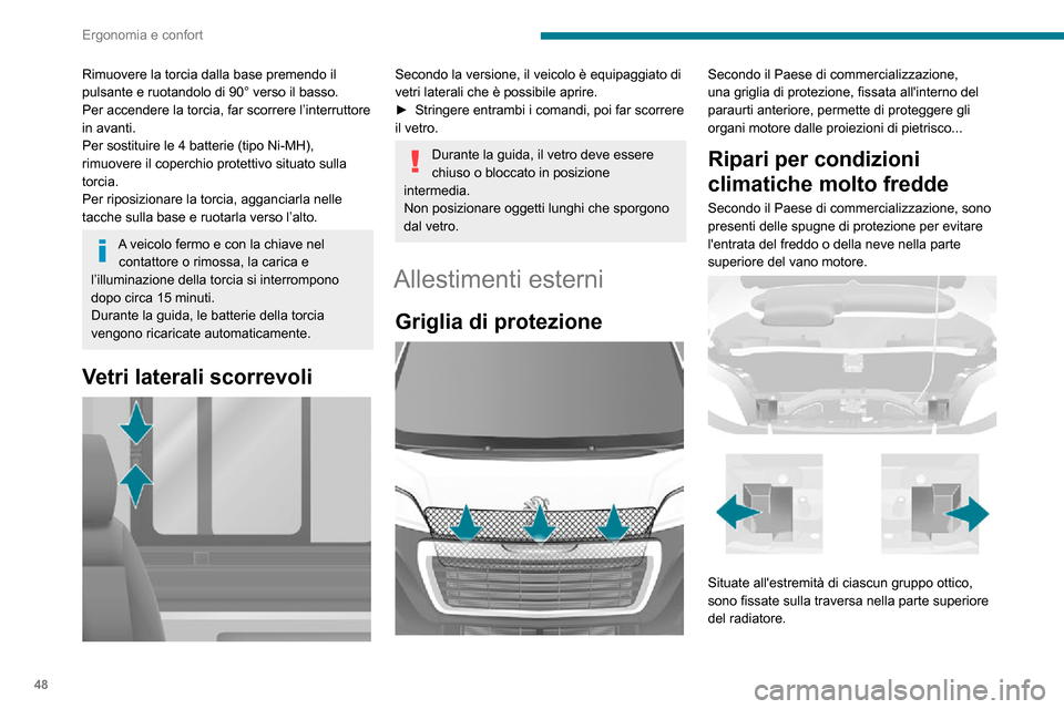 Peugeot Boxer 2020  Manuale del proprietario (in Italian) 48
Ergonomia e confort
Rimuovere la torcia dalla base premendo il 
pulsante e ruotandolo di 90° verso il basso.
Per accendere la torcia, far scorrere l’interruttore 
in avanti.
Per sostituire le 4 