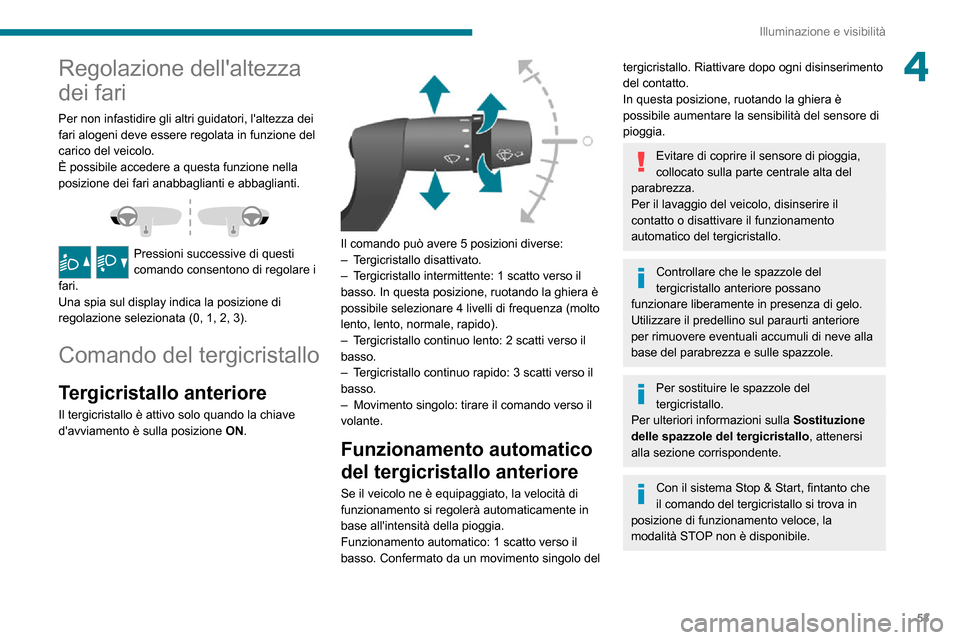 Peugeot Boxer 2020  Manuale del proprietario (in Italian) 53
Illuminazione e visibilità
4Regolazione dellaltezza 
dei fari
Per non infastidire gli altri guidatori, laltezza dei 
fari alogeni deve essere regolata in funzione del 
carico del veicolo. 
È po