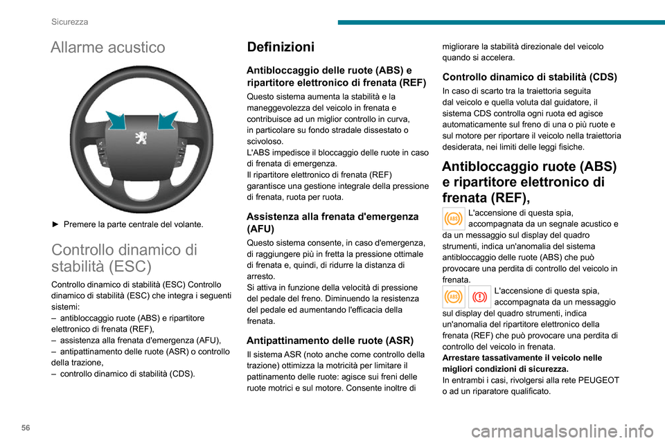 Peugeot Boxer 2020  Manuale del proprietario (in Italian) 56
Sicurezza
La massima efficienza del sistema frenante si raggiunge dopo un rodaggio 
di circa 500 chilometri. In questo periodo si 
consiglia di evitare frenate brusche, ripetute e 
prolungate.
LAB