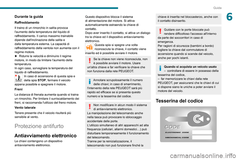 Peugeot Boxer 2020 Manuale del proprietario (in Italian) 71
Guida
6Durante la guida
Raffreddamento
Il traino di un rimorchio in salita provoca
laumento della temperatura del liquido di
raffreddamento. Il carico massimo trainabile
dipende dallinclinazio Peugeot Boxer 2020 Manuale del proprietario (in Italian) 71
Guida
6Durante la guida
Raffreddamento
Il traino di un rimorchio in salita provoca
laumento della temperatura del liquido di
raffreddamento. Il carico massimo trainabile
dipende dallinclinazio