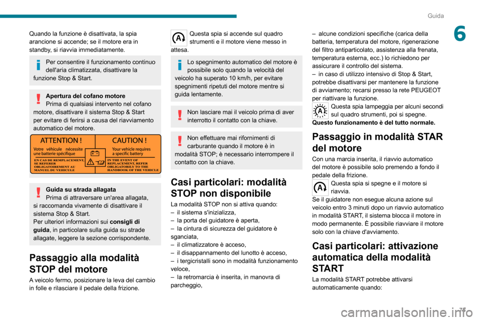 Peugeot Boxer 2020 Manuale del proprietario (in Italian) 75
Guida
6Quando la funzione è disattivata, la spia
arancione si accende; se il motore era in
standby, si riavvia immediatamente.
Per consentire il funzionamento continuo
dellaria climatizzata, d Peugeot Boxer 2020 Manuale del proprietario (in Italian) 75
Guida
6Quando la funzione è disattivata, la spia
arancione si accende; se il motore era in
standby, si riavvia immediatamente.
Per consentire il funzionamento continuo
dellaria climatizzata, d