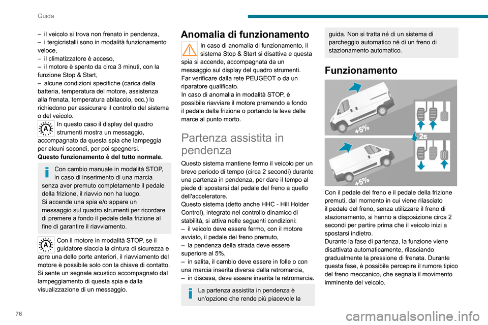 Peugeot Boxer 2020 Manuale del proprietario (in Italian) 76
Guida
Non scendere dal veicolo durante la fase di immobilizzo temporaneo tramite
sistema di partenza assistita in pendenza.
Se si deve scendere dal veicolo a motore
avviato, inserire manualmente Peugeot Boxer 2020 Manuale del proprietario (in Italian) 76
Guida
Non scendere dal veicolo durante la fase di immobilizzo temporaneo tramite
sistema di partenza assistita in pendenza.
Se si deve scendere dal veicolo a motore
avviato, inserire manualmente
