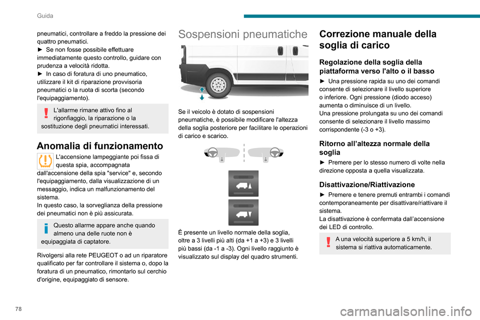Peugeot Boxer 2020 Manuale del proprietario (in Italian) 78
Guida
Correzione automatica della
soglia di carico
Oltre una velocità di 20 km/h, il sistema
ristabilisce automaticamente laltezza del pianale
posteriore al suo livello nominale.
Anomalia di f Peugeot Boxer 2020 Manuale del proprietario (in Italian) 78
Guida
Correzione automatica della
soglia di carico
Oltre una velocità di 20 km/h, il sistema
ristabilisce automaticamente laltezza del pianale
posteriore al suo livello nominale.
Anomalia di f
