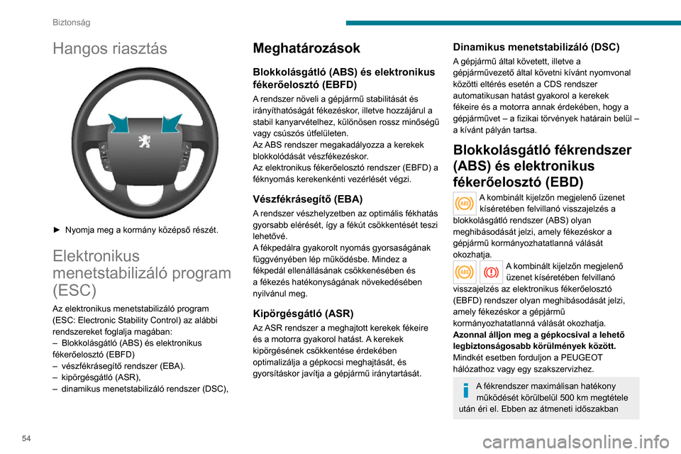 Peugeot Boxer 2020 Kezelési útmutató (in Hungarian) 54
Biztonság
kerülje a hirtelen, többszöri vagy hosszan tartó fékezéseket.
Az ABS rendszer nem rövidíti le a fékutakat. Nagyon csúszós felületeken
(jég, olaj stb.) az ABS meg is hosszab Peugeot Boxer 2020 Kezelési útmutató (in Hungarian) 54
Biztonság
kerülje a hirtelen, többszöri vagy hosszan tartó fékezéseket.
Az ABS rendszer nem rövidíti le a fékutakat. Nagyon csúszós felületeken
(jég, olaj stb.) az ABS meg is hosszab
