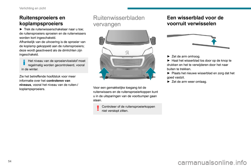 Peugeot Boxer 2020 Handleiding (in Dutch) 54
Verlichting en zicht
Ruitensproeiers en
koplampsproeiers
► Trek de ruitenwisserschakelaar naar u toe; de ruitensproeiers sproeien en de ruitenwissers
worden kort ingeschakeld.
Afhankelijk van d Peugeot Boxer 2020 Handleiding (in Dutch) 54
Verlichting en zicht
Ruitensproeiers en
koplampsproeiers
► Trek de ruitenwisserschakelaar naar u toe; de ruitensproeiers sproeien en de ruitenwissers
worden kort ingeschakeld.
Afhankelijk van d