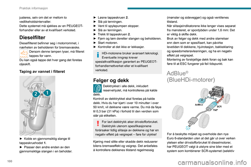 Peugeot Boxer 2020 Brukerhåndbok (in Norwegian) 100
Praktisk informasjon
katalytisk reduksjon) med et dieselpartikkelfilter (DPF) for behandling av eksosgasser.
SCR-system
Ved hjelp av væsken AdBlue®, som inneholder
urea, gjør en katalysator om Peugeot Boxer 2020 Brukerhåndbok (in Norwegian) 100
Praktisk informasjon
katalytisk reduksjon) med et dieselpartikkelfilter (DPF) for behandling av eksosgasser.
SCR-system
Ved hjelp av væsken AdBlue®, som inneholder
urea, gjør en katalysator om