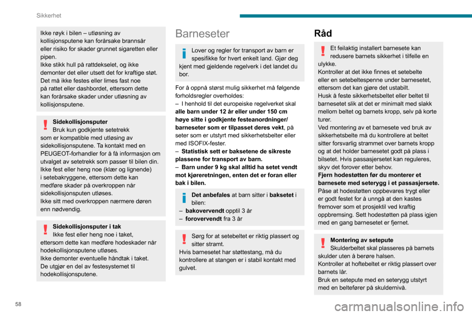 Peugeot Boxer 2020 Brukerhåndbok (in Norwegian) 58
Sikkerhet
Ekstra beskyttelseBruk barnesikringen for å unngå uønsket
åpning av dørene og bakvinduene.
Vær nøye med å ikke åpne sidevinduene mer
enn en tredjedel.
Du kan beskytte barn mot Peugeot Boxer 2020 Brukerhåndbok (in Norwegian) 58
Sikkerhet
Ekstra beskyttelseBruk barnesikringen for å unngå uønsket
åpning av dørene og bakvinduene.
Vær nøye med å ikke åpne sidevinduene mer
enn en tredjedel.
Du kan beskytte barn mot