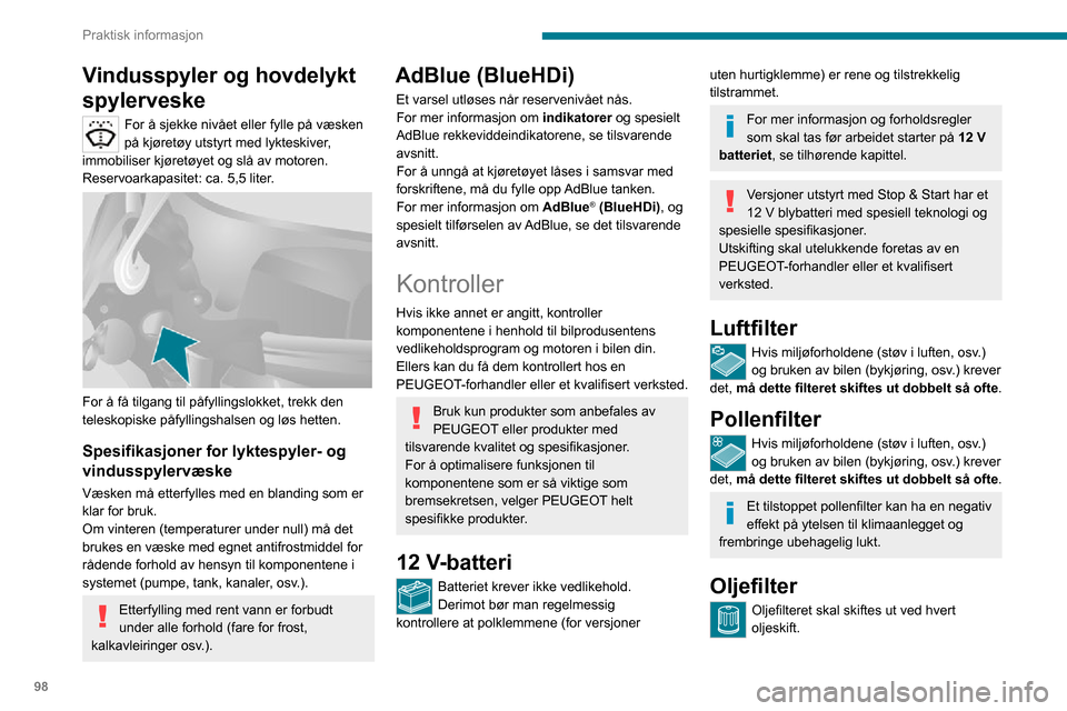Peugeot Boxer 2020 Brukerhåndbok (in Norwegian) 98
Praktisk informasjon
Partikkelfilter (diesel)
I tillegg til katalysatoren bidrar dette filtret
aktivt til å beholde luftkvaliteten ved å stoppe
uforbrente, forurensende partikler. Svart røyk f Peugeot Boxer 2020 Brukerhåndbok (in Norwegian) 98
Praktisk informasjon
Partikkelfilter (diesel)
I tillegg til katalysatoren bidrar dette filtret
aktivt til å beholde luftkvaliteten ved å stoppe
uforbrente, forurensende partikler. Svart røyk f