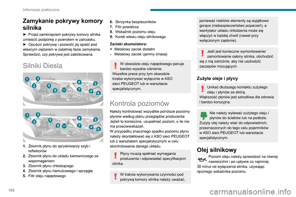 Peugeot Boxer 2020  Instrukcja Obsługi (in Polish) 102
Informacje praktyczne
Konieczność uzupełniania oleju silnikowego między przeglądami (lub wymianami) jest rzeczą 
normalną. Zaleca się kontrolowanie poziomu i 
uzupełnianie oleju co 5000 k