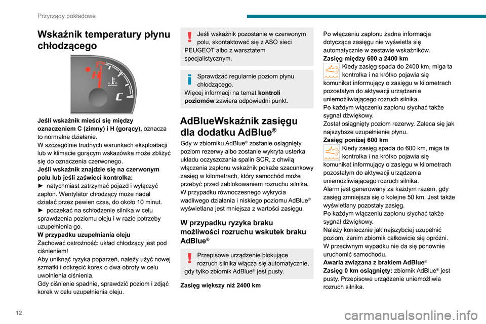Peugeot Boxer 2020 Instrukcja Obsługi (in Polish) 12
Przyrządy pokładowe
Wskaźnik temperatury płynu
chłodzącego
Jeśli wskaźnik mieści się między
oznaczeniem C (zimny) i H (gorący), oznacza
to normalne działanie.
W szczególnie tru Peugeot Boxer 2020 Instrukcja Obsługi (in Polish) 12
Przyrządy pokładowe
Wskaźnik temperatury płynu
chłodzącego
Jeśli wskaźnik mieści się między
oznaczeniem C (zimny) i H (gorący), oznacza
to normalne działanie.
W szczególnie tru