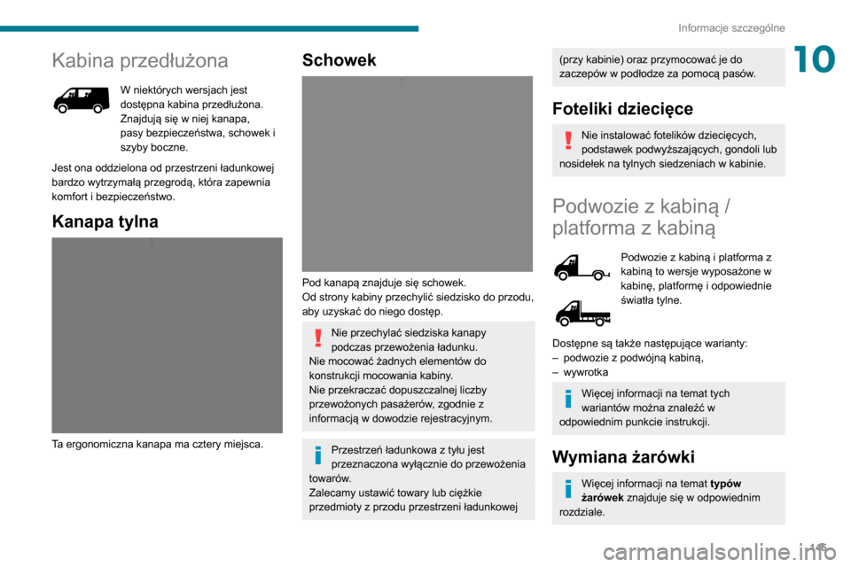 Peugeot Boxer 2020 Instrukcja Obsługi (in Polish) 145
Informacje szczególne
10Kabina przedłużona
W niektórych wersjach jest dostępna kabina przedłużona.
Znajdują się w niej kanapa,
pasy bezpieczeństwa, schowek i
szyby boczne.
Jest ona od Peugeot Boxer 2020 Instrukcja Obsługi (in Polish) 145
Informacje szczególne
10Kabina przedłużona
W niektórych wersjach jest dostępna kabina przedłużona.
Znajdują się w niej kanapa,
pasy bezpieczeństwa, schowek i
szyby boczne.
Jest ona od