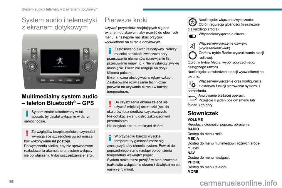 Peugeot Boxer 2020  Instrukcja Obsługi (in Polish) 168
System audio i telematyki z ekranem dotykowym
System audio i telematyki 
z ekranem dotykowym
 
 
Multimedialny system audio 
– telefon Bluetooth
® – GPS
System został zakodowany w taki 
spos