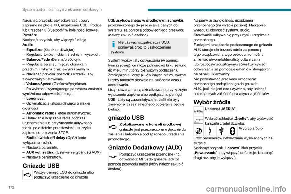 Peugeot Boxer 2020  Instrukcja Obsługi (in Polish) 172
System audio i telematyki z ekranem dotykowym
Nacisnąć przycisk, aby odtwarzać utwory 
zapisane na płycie CD, urządzeniu USB, iPodzie 
lub urządzeniu Bluetooth
® w kolejności losowej.
Powt
