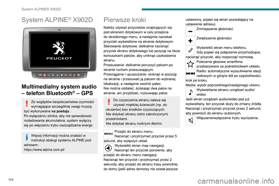 Peugeot Boxer 2020  Instrukcja Obsługi (in Polish) 184
System ALPINE® X902D
System ALPINE® X902D 
 
Multimedialny system audio 
– telefon Bluetooth
® – GPS
Ze względów bezpieczeństwa czynności 
wymagające szczególnej uwagi muszą 
być wy