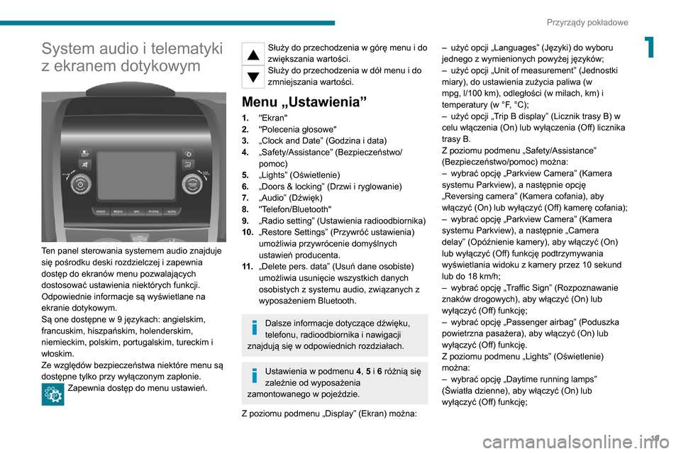 Peugeot Boxer 2020  Instrukcja Obsługi (in Polish) 19
Przyrządy pokładowe
1System audio i telematyki 
z ekranem dotykowym
 
 
Ten panel sterowania systemem audio znajduje 
się pośrodku deski rozdzielczej i zapewnia 
dostęp do ekranów menu pozwal