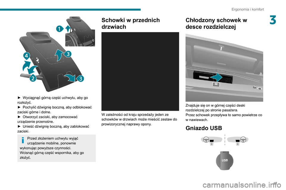Peugeot Boxer 2020  Instrukcja Obsługi (in Polish) 43
Ergonomia i komfort
3
 
► Wyciągnąć górną część uchwytu, aby go rozłożyć.► Pochylić dźwignię boczną, aby odblokować zaciski górne i dolne.► Otworzyć zaciski, aby zamocować 