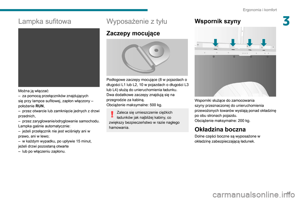 Peugeot Boxer 2020 Instrukcja Obsługi (in Polish) 45
Ergonomia i komfort
3Lampka sufitowa
Można ją włączać:– za pomocą przełączników znajdujących się przy lampce sufitowej, zapłon włączony –
położenie RUN,
– przez otwarcie l Peugeot Boxer 2020 Instrukcja Obsługi (in Polish) 45
Ergonomia i komfort
3Lampka sufitowa
Można ją włączać:– za pomocą przełączników znajdujących się przy lampce sufitowej, zapłon włączony –
położenie RUN,
– przez otwarcie l