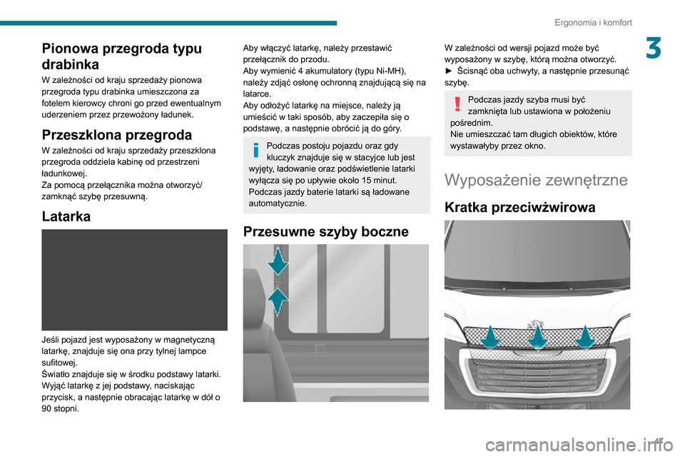 Peugeot Boxer 2020  Instrukcja Obsługi (in Polish) 47
Ergonomia i komfort
3Pionowa przegroda typu 
drabinka
W zależności od kraju sprzedaży pionowa 
przegroda typu drabinka umieszczona za 
fotelem kierowcy chroni go przed ewentualnym 
uderzeniem pr