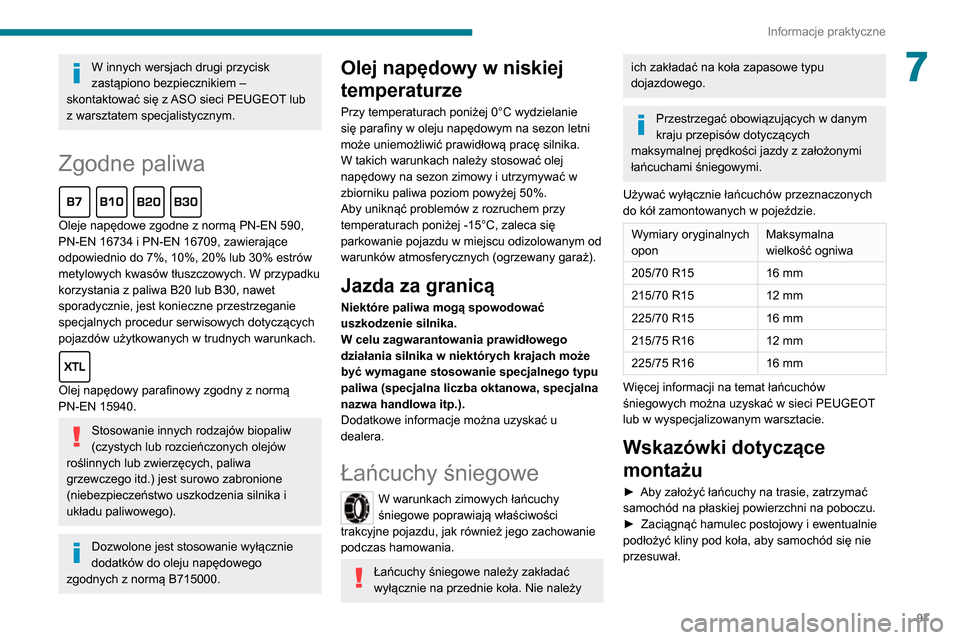 Peugeot Boxer 2020 Instrukcja Obsługi (in Polish) 97
Informacje praktyczne
7W innych wersjach drugi przycisk
zastąpiono bezpiecznikiem –
skontaktować się z ASO sieci PEUGEOT lub
z warsztatem specjalistycznym.
Zgodne paliwa
Oleje napędowe z Peugeot Boxer 2020 Instrukcja Obsługi (in Polish) 97
Informacje praktyczne
7W innych wersjach drugi przycisk
zastąpiono bezpiecznikiem –
skontaktować się z ASO sieci PEUGEOT lub
z warsztatem specjalistycznym.
Zgodne paliwa
Oleje napędowe z