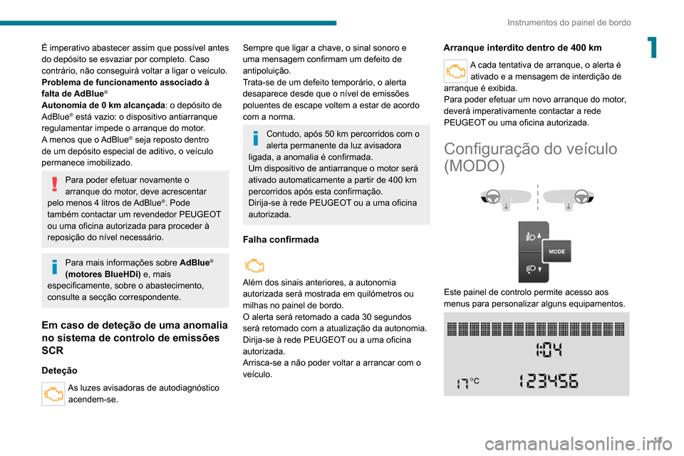 Peugeot Boxer 2020 Manual do proprietário (in Portuguese) 13
Instrumentos do painel de bordo
1É imperativo abastecer assim que possível antes
do depósito se esvaziar por completo. Caso
contrário, não conseguirá voltar a ligar o veículo.
Problema de Peugeot Boxer 2020 Manual do proprietário (in Portuguese) 13
Instrumentos do painel de bordo
1É imperativo abastecer assim que possível antes
do depósito se esvaziar por completo. Caso
contrário, não conseguirá voltar a ligar o veículo.
Problema de