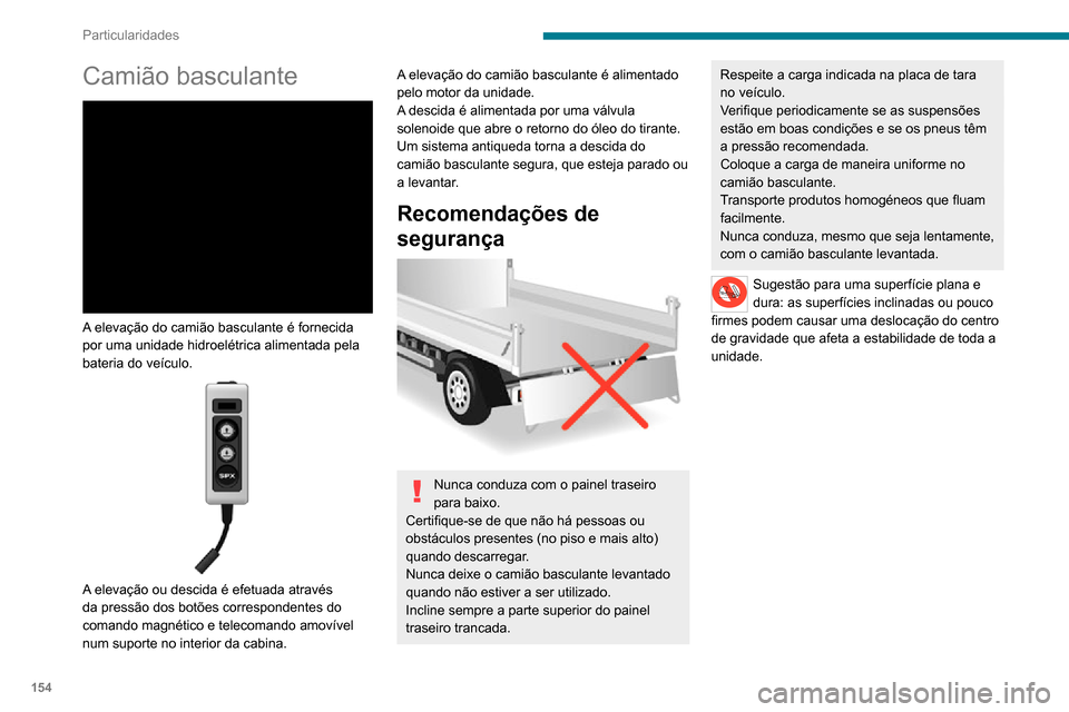 Peugeot Boxer 2020 Manual do proprietário (in Portuguese) 154
Particularidades
Especificações
EquipamentoPormenores
Camião basculante A plataforma do camião basculante é composta por 2 chapas de aço de elevada resistência, 2,5 mm de
espessura, revest Peugeot Boxer 2020 Manual do proprietário (in Portuguese) 154
Particularidades
Especificações
EquipamentoPormenores
Camião basculante A plataforma do camião basculante é composta por 2 chapas de aço de elevada resistência, 2,5 mm de
espessura, revest