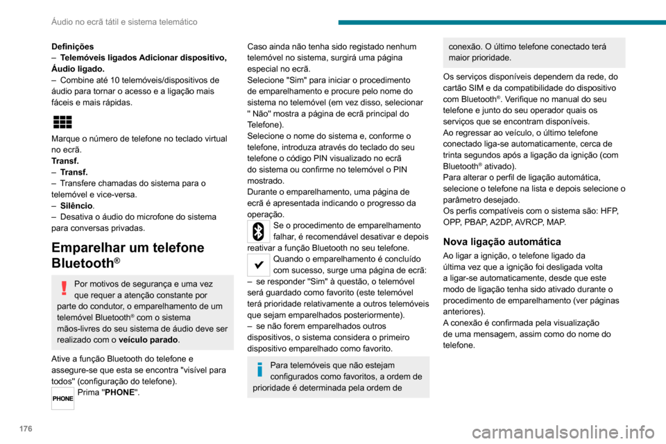Peugeot Boxer 2020 Manual do proprietário (in Portuguese) 176
Áudio no ecrã tátil e sistema telemático
Gestão dos telefones
emparelhados
Esta função permite conexão ou
desconexão um dispositivo periférico,
assim como eliminar um emparelhamento.
Peugeot Boxer 2020 Manual do proprietário (in Portuguese) 176
Áudio no ecrã tátil e sistema telemático
Gestão dos telefones
emparelhados
Esta função permite conexão ou
desconexão um dispositivo periférico,
assim como eliminar um emparelhamento.