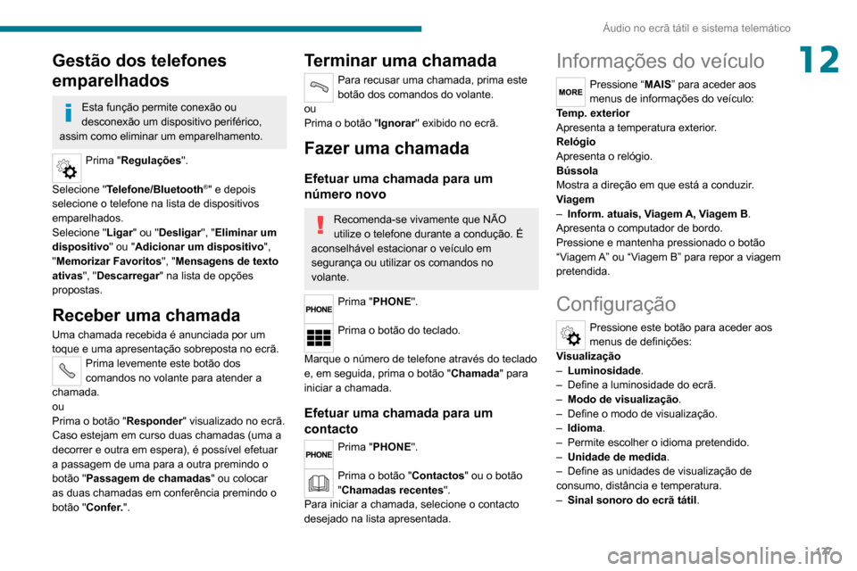Peugeot Boxer 2020 Manual do proprietário (in Portuguese) 177
Áudio no ecrã tátil e sistema telemático
12Gestão dos telefones
emparelhados
Esta função permite conexão ou
desconexão um dispositivo periférico,
assim como eliminar um emparelhamento Peugeot Boxer 2020 Manual do proprietário (in Portuguese) 177
Áudio no ecrã tátil e sistema telemático
12Gestão dos telefones
emparelhados
Esta função permite conexão ou
desconexão um dispositivo periférico,
assim como eliminar um emparelhamento