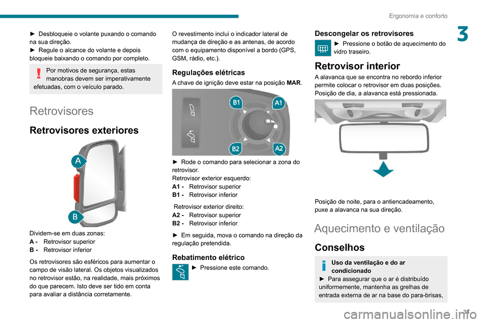 Peugeot Boxer 2020 Manual do proprietário (in Portuguese) 33
Ergonomia e conforto
3► Desbloqueie o volante puxando o comando na sua direção.► Regule o alcance do volante e depois bloqueie baixando o comando por completo.
Por motivos de segurança, esta Peugeot Boxer 2020 Manual do proprietário (in Portuguese) 33
Ergonomia e conforto
3► Desbloqueie o volante puxando o comando na sua direção.► Regule o alcance do volante e depois bloqueie baixando o comando por completo.
Por motivos de segurança, esta