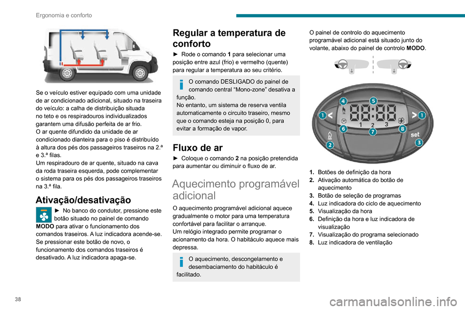Peugeot Boxer 2020 Manual do proprietário (in Portuguese) 38
Ergonomia e conforto
Acertar a hora do relógio
interno
Acerte o relógio no painel de controlo antes
de programa o arranque programado do
aquecimento.
► Pressione e mantenha pressionado o bot Peugeot Boxer 2020 Manual do proprietário (in Portuguese) 38
Ergonomia e conforto
Acertar a hora do relógio
interno
Acerte o relógio no painel de controlo antes
de programa o arranque programado do
aquecimento.
► Pressione e mantenha pressionado o bot