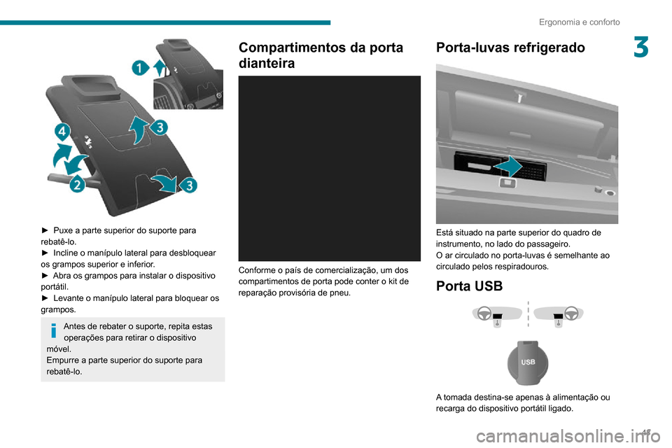 Peugeot Boxer 2020  Manual do proprietário (in Portuguese) 43
Ergonomia e conforto
3
 
► Puxe a parte superior do suporte para rebatê-lo.► Incline o manípulo lateral para desbloquear os grampos superior e inferior.► Abra os grampos para instalar o dis