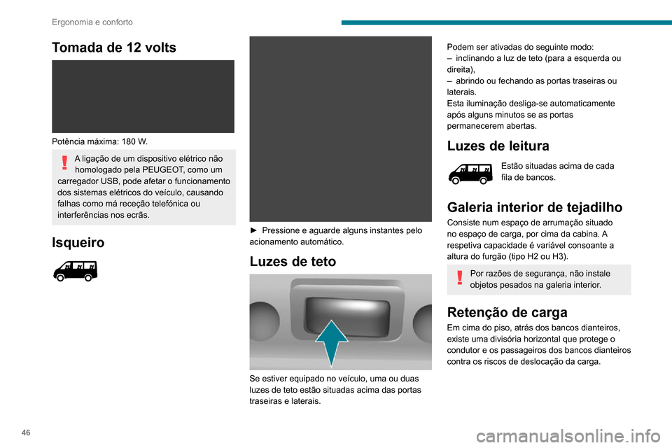 Peugeot Boxer 2020 Manual do proprietário (in Portuguese) 46
Ergonomia e conforto
Divisória vertical do tipo
escada
Conforme o país de comercialização, atrás do
banco do condutor, existe uma divisória vertical
do tipo escada que protege o condutor c Peugeot Boxer 2020 Manual do proprietário (in Portuguese) 46
Ergonomia e conforto
Divisória vertical do tipo
escada
Conforme o país de comercialização, atrás do
banco do condutor, existe uma divisória vertical
do tipo escada que protege o condutor c