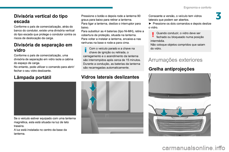 Peugeot Boxer 2020 Manual do proprietário (in Portuguese) 47
Ergonomia e conforto
3Divisória vertical do tipo
escada
Conforme o país de comercialização, atrás do
banco do condutor, existe uma divisória vertical
do tipo escada que protege o condutor Peugeot Boxer 2020 Manual do proprietário (in Portuguese) 47
Ergonomia e conforto
3Divisória vertical do tipo
escada
Conforme o país de comercialização, atrás do
banco do condutor, existe uma divisória vertical
do tipo escada que protege o condutor