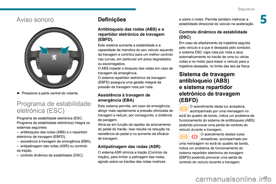 Peugeot Boxer 2020 Manual do proprietário (in Portuguese) 55
Segurança
5Aviso sonoro
► Pressione a parte central do volante.
Programa de estabilidade
eletrónica (ESC)
Programa de estabilidade eletrónica (ESC:
Programa de estabilidade eletrónica) i Peugeot Boxer 2020 Manual do proprietário (in Portuguese) 55
Segurança
5Aviso sonoro
► Pressione a parte central do volante.
Programa de estabilidade
eletrónica (ESC)
Programa de estabilidade eletrónica (ESC:
Programa de estabilidade eletrónica) i