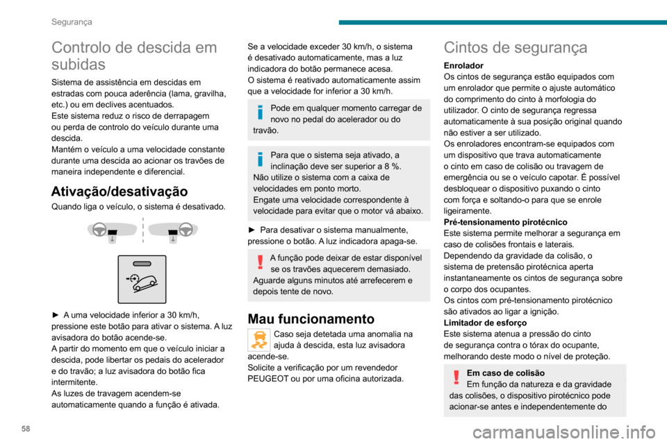 Peugeot Boxer 2020 Manual do proprietário (in Portuguese) 58
Segurança
Controlo de descida em
subidas
Sistema de assistência em descidas em
estradas com pouca aderência (lama, gravilha,
etc.) ou em declives acentuados.
Este sistema reduz o risco de der Peugeot Boxer 2020 Manual do proprietário (in Portuguese) 58
Segurança
Controlo de descida em
subidas
Sistema de assistência em descidas em
estradas com pouca aderência (lama, gravilha,
etc.) ou em declives acentuados.
Este sistema reduz o risco de der