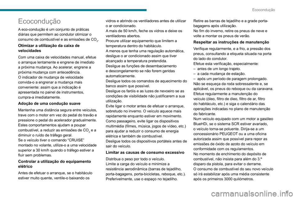 Peugeot Boxer 2020 Manual do proprietário (in Portuguese) 5
Ecocondução
Ecocondução
A eco-condução é um conjunto de práticas
diárias que permitem ao condutor otimizar o
consumo de combustível e as emissões de CO
2.
Otimizar a utilização da cai Peugeot Boxer 2020 Manual do proprietário (in Portuguese) 5
Ecocondução
Ecocondução
A eco-condução é um conjunto de práticas
diárias que permitem ao condutor otimizar o
consumo de combustível e as emissões de CO
2.
Otimizar a utilização da cai