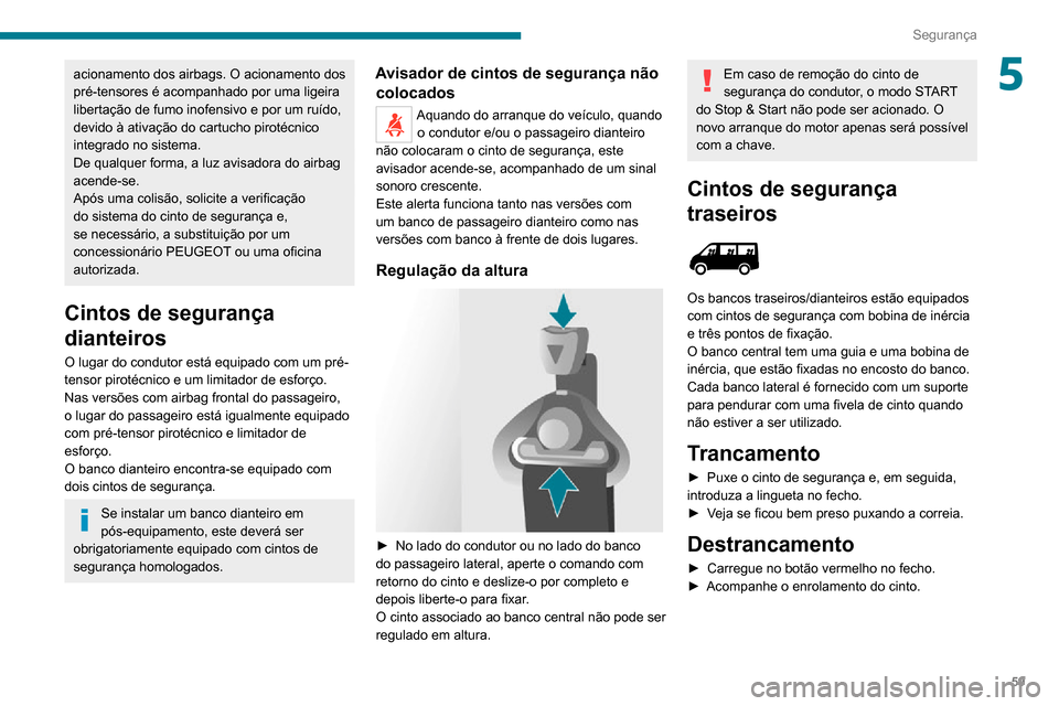 Peugeot Boxer 2020 Manual do proprietário (in Portuguese) 59
Segurança
5acionamento dos airbags. O acionamento dos
pré-tensores é acompanhado por uma ligeira
libertação de fumo inofensivo e por um ruído,
devido à ativação do cartucho pirotécnico Peugeot Boxer 2020 Manual do proprietário (in Portuguese) 59
Segurança
5acionamento dos airbags. O acionamento dos
pré-tensores é acompanhado por uma ligeira
libertação de fumo inofensivo e por um ruído,
devido à ativação do cartucho pirotécnico