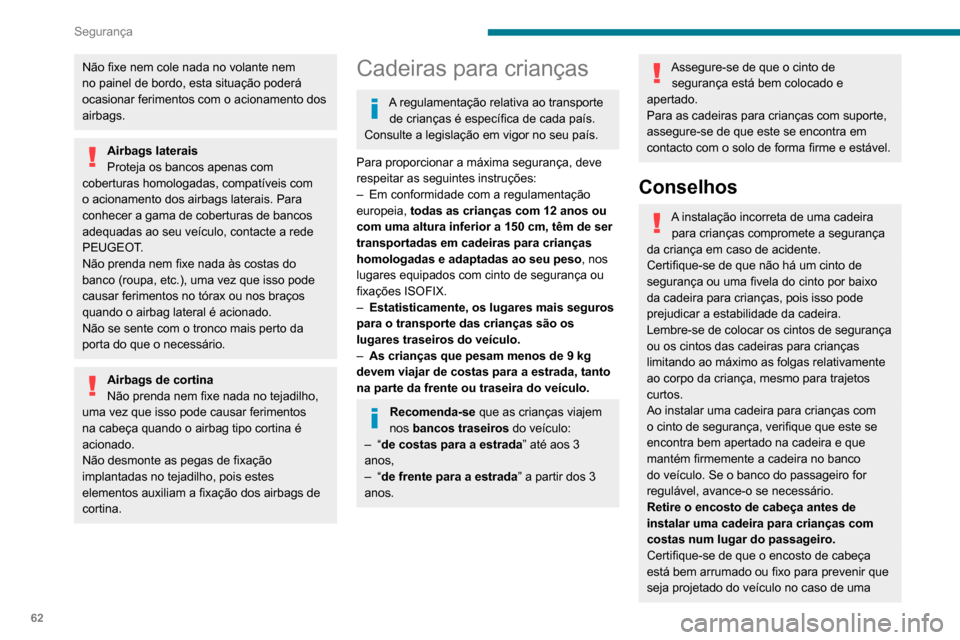 Peugeot Boxer 2020 Manual do proprietário (in Portuguese) 62
Segurança
Não fixe nem cole nada no volante nem
no painel de bordo, esta situação poderá
ocasionar ferimentos com o acionamento dos
airbags.
Airbags laterais
Proteja os bancos apenas com
c Peugeot Boxer 2020 Manual do proprietário (in Portuguese) 62
Segurança
Não fixe nem cole nada no volante nem
no painel de bordo, esta situação poderá
ocasionar ferimentos com o acionamento dos
airbags.
Airbags laterais
Proteja os bancos apenas com
c