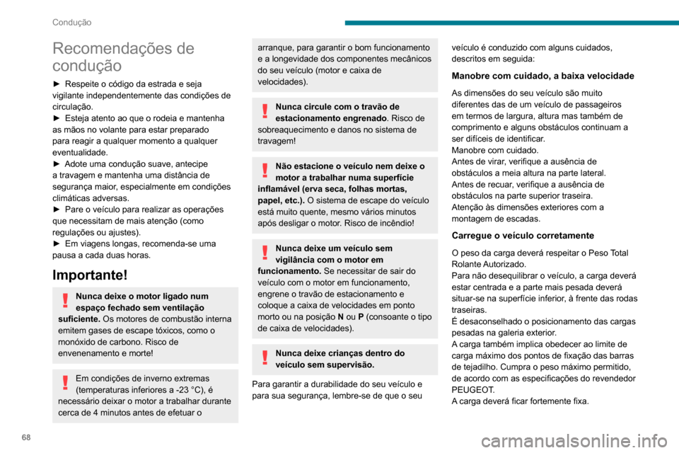 Peugeot Boxer 2020 Manual do proprietário (in Portuguese) 68
Condução
Recomendações de
condução
► Respeite o código da estrada e seja vigilante independentemente das condições de
circulação.
► Esteja atento ao que o rodeia e mantenha as mão Peugeot Boxer 2020 Manual do proprietário (in Portuguese) 68
Condução
Recomendações de
condução
► Respeite o código da estrada e seja vigilante independentemente das condições de
circulação.
► Esteja atento ao que o rodeia e mantenha as mão