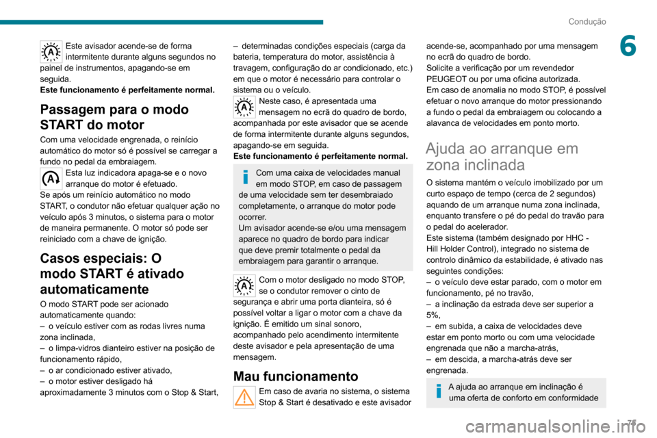 Peugeot Boxer 2020 Manual do proprietário (in Portuguese) 75
Condução
6Este avisador acende-se de forma
intermitente durante alguns segundos no
painel de instrumentos, apagando-se em
seguida.
Este funcionamento é perfeitamente normal.
Passagem para o m Peugeot Boxer 2020 Manual do proprietário (in Portuguese) 75
Condução
6Este avisador acende-se de forma
intermitente durante alguns segundos no
painel de instrumentos, apagando-se em
seguida.
Este funcionamento é perfeitamente normal.
Passagem para o m