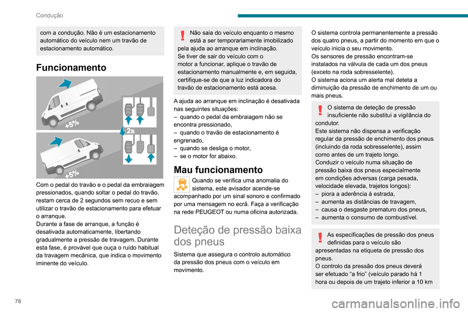 Peugeot Boxer 2020 Manual do proprietário (in Portuguese) 76
Condução
com a condução. Não é um estacionamento
automático do veículo nem um travão de
estacionamento automático.
Funcionamento
Com o pedal do travão e o pedal da embraiagem
press Peugeot Boxer 2020 Manual do proprietário (in Portuguese) 76
Condução
com a condução. Não é um estacionamento
automático do veículo nem um travão de
estacionamento automático.
Funcionamento
Com o pedal do travão e o pedal da embraiagem
press