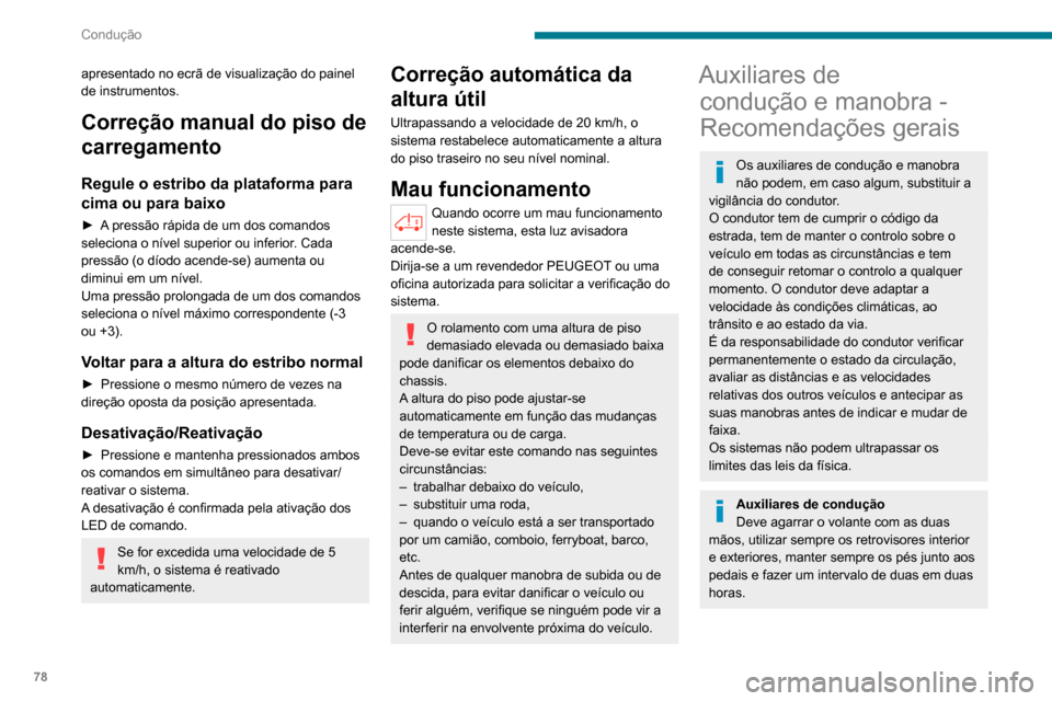 Peugeot Boxer 2020 Manual do proprietário (in Portuguese) 78
Condução
apresentado no ecrã de visualização do painel
de instrumentos.
Correção manual do piso de
carregamento
Regule o estribo da plataforma para
cima ou para baixo
► A pressão rápi Peugeot Boxer 2020 Manual do proprietário (in Portuguese) 78
Condução
apresentado no ecrã de visualização do painel
de instrumentos.
Correção manual do piso de
carregamento
Regule o estribo da plataforma para
cima ou para baixo
► A pressão rápi